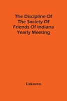 The Discipline Of The Society Of Friends Of Indiana Yearly Meeting 9354488900 Book Cover