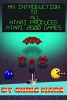 An Introduction to All Atari Produced Atari 2600 Games 1979107750 Book Cover