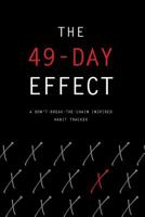 The 49-Day Effect - A Don't-Break-the-Chain Inspired Habit Tracker: 6x9, 90 Pages of the X Effect. 1074028864 Book Cover