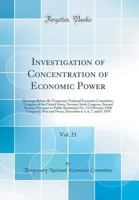 Investigation of Concentration of Economic Power, Vol. 21: Hearings Before the Temporary National Economic Committee, Congress of the United States, Seventy-Sixth Congress, Second Session, Pursuant to 0331316196 Book Cover