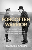 Forgotten Warrior: The Life and Times of Major-General Merton Beckwith-Smith 1890-1942. Foreword by Field Marshal Lord Guthrie 0281086915 Book Cover