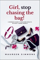 Girl, stop chasing the bag!: A Woman's Guide to Building Wealth Without Losing Herself B0H9VRGXJX Book Cover