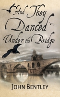 And They Danced Under The Bridge 4824109264 Book Cover