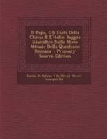 Il Papa, Gli Stati Della Chiesa E L'italia: Saggio Giuridico Sullo Stato Attuale Della Questione Romana - Primary Source Edition 1142337731 Book Cover