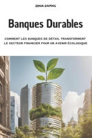 Banques Durables: Comment les Banques de Détail Transforment le Secteur Financier pour un Avenir Écologique (French Edition) 2959779509 Book Cover