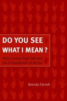 Do You See What I Mean?: Plains Indian Sign Talk and the Embodiment of Action 0803222823 Book Cover