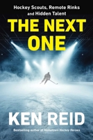 The Next One: Hockey Scouts, Remote Rinks, and Hidden Talent 1668045583 Book Cover