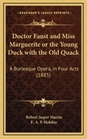Doctor Faust and Miss Marguerite or the Young Duck with the Old Quack: A Burlesque Opera, in Four Acts 1120276608 Book Cover
