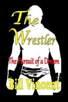 The Wrestler: The Pursuit of a Dream 1684110661 Book Cover