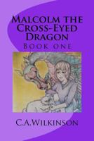 Malcolm the Cross-Eyed Dragon 1545522707 Book Cover