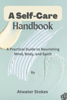 A Self-Care Handbook: A Practical Guide to Nourishing Mind, Body, and Spirit B0BS8SNV2B Book Cover