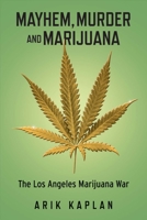 Mayhem, Murder and Marijuana: The Los Angeles Marijuana War 1543917658 Book Cover