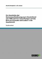 Die Geschichte der Homosexuellenbewegung in Deutschland seit 1968 und ihre Auswirkungen auf das Bild von Schwulen und Lesben in der Gesellschaft 3638719650 Book Cover