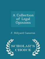 A Collection Of Legal Opinions: Comprising Upwards Of One Hundred And Thirty Leading Opinions On Cases Submitted 1017528500 Book Cover
