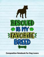 Rescued Is My Favorite Breed: Composition Notebook For Dog Lovers 1081042524 Book Cover