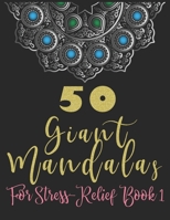 50 Giant Mandalas for Stress-Relief Book 1: An Adult Coloring Book, Complex Mandalas for Stress Relief and Relaxation B087SJVVYH Book Cover