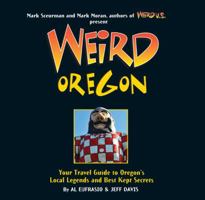 Weird Oregon: Your Travel Guide to Oregon's Local Legends and Best Kept Secrets 1402754663 Book Cover