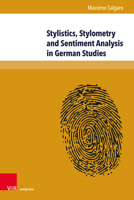 Stylistics, Stylometry and Sentiment Analysis in German Studies: The Operationalization of Literary Values 3847115707 Book Cover