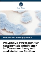 Präventive Strategien für nosokomiale Infektionen im Zusammenhang mit medizinischen Geräten 6202874120 Book Cover