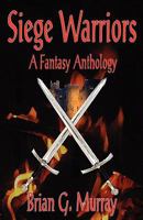 Siege Warriors: A Fantasy Anthology 0978877799 Book Cover