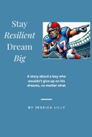 Stay Resilient, Dream Big: A story about a boy who wouldn't give up on his dreams, no matter what B0F21K6K2Q Book Cover