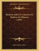 Memoria Sobre El Comercio De Maderas En Filipinas 1149631791 Book Cover