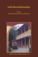 Earth-Moon Relationships: Proceedings of the Conference held in Padova, Italy at the Accademia Galileiana di Scienze Lettere ed Arti, November 8-10, 2000 9401038554 Book Cover