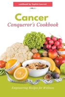 Cancer Conqueror's Cookbook: Empowering Recipes for Wellness B0CW3VV866 Book Cover