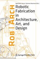 Rob|Arch 2012: Robotic Fabrication in Architecture, Art and Design 3709114640 Book Cover
