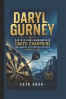 DARYL GURNEY: Der Weg eines nordirischen Darts-Champions: Vom Außenseiter zum internationalen Sportstar (Biografie 2026) (German Edition) B0H583J1V2 Book Cover
