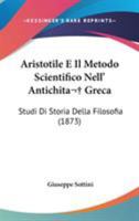 Aristotile E Il Metodo Scientifico Nell' Antichita  Greca: Studi Di Storia Della Filosofia 1104035979 Book Cover