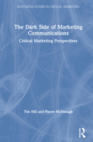 The Dark Side of Marketing Communications: Critical Marketing Perspectives 1138587125 Book Cover