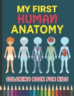 My First Human Anatomy Coloring Book for Kids: Human Organ Names & Functions Physiology Coloring Workbook for Kids Ages 3-5 to Learn and Understand ... Works Great Gift for Children Boys & Girls B0915MBK4S Book Cover