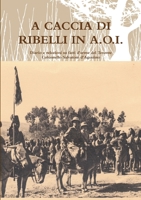 A CACCIA DI RIBELLI IN A.O.I. 1447855221 Book Cover