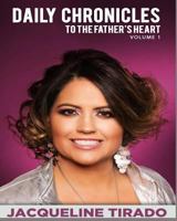 Daily Chronicles: To the Father's Heart Vol. 1 0578411873 Book Cover