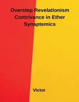 Overstep Revelationism Contrivance in Ether Synaptemics B0FRPB6J2L Book Cover