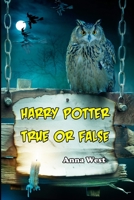 Harry Potter True or False: An Unofficial Trivia Game and Fact Book for Kids 1695670159 Book Cover