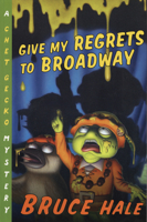 Give My Regrets to Broadway: A Chet Gecko Mystery (Chet Gecko) 0152167005 Book Cover