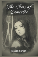 The Chaos of Dementia B0C8785DGM Book Cover