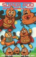Super Poo Official Character Guide (Super Poo and the Pooper Crew) 1998528367 Book Cover
