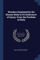 Wonders Displayed By The Human Body In Its Endurance Of Injury (1848) 1376379112 Book Cover