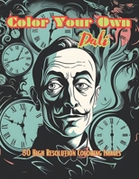 Color Your Own Dali: 50 Original Dali Inspired High Resolution Coloring Images B0CDFW1CQX Book Cover