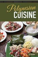 Polynesian Cuisine: A Cookbook of South Sea Island Food Recipes 1542443164 Book Cover
