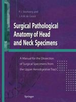 Surgical Pathological Anatomy of Head and Neck Specimens: A Manual for the Dissection of Surgical Specimens from the Upper Aerodigestive Tract 144711213X Book Cover