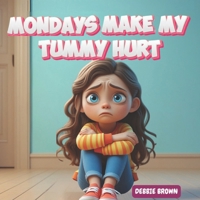 MONDAYS MAKE MY TUMMY HURT B0FT8PDT7L Book Cover