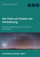 Die Vision als Fixstern der Veränderung: Veränderungsprozesse in christlichen Gemeinden 375262180X Book Cover
