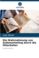 Die Wahrnehmung von Endomarketing durch die Mitarbeiter (German Edition) 6206511731 Book Cover