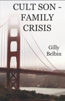 Cult Son - Family Crisis: What to do if someone you know joins a cult - and what NOT to do! B0B6XQBB89 Book Cover