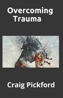 Overcoming Trauma: All You You Need To Know To Overcome Trauma And life Peaceful Live 1671062280 Book Cover