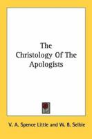 The Christology Of The Apologists 1163146242 Book Cover